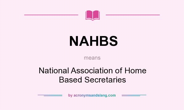 What does NAHBS mean? It stands for National Association of Home Based Secretaries