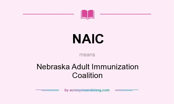 What does NAIC mean? It stands for Nebraska Adult Immunization Coalition