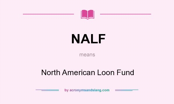 What does NALF mean? It stands for North American Loon Fund