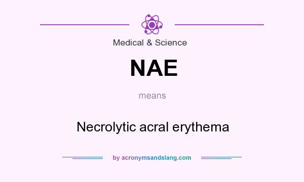 What does NAE mean? It stands for Necrolytic acral erythema