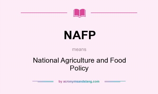 What does NAFP mean? It stands for National Agriculture and Food Policy