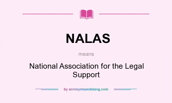 What does NALAS mean? It stands for National Association for the Legal Support