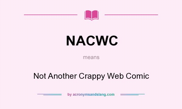 What does NACWC mean? It stands for Not Another Crappy Web Comic