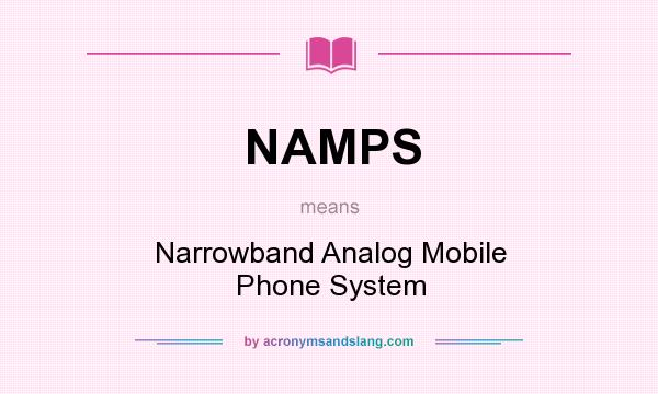 What does NAMPS mean? It stands for Narrowband Analog Mobile Phone System
