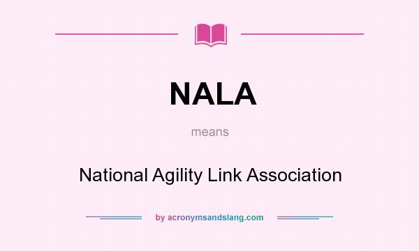 What does NALA mean? It stands for National Agility Link Association