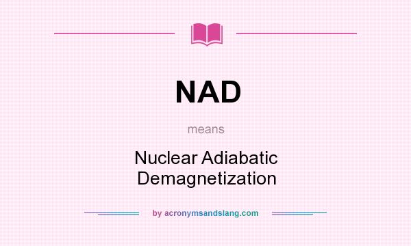 What does NAD mean? It stands for Nuclear Adiabatic Demagnetization