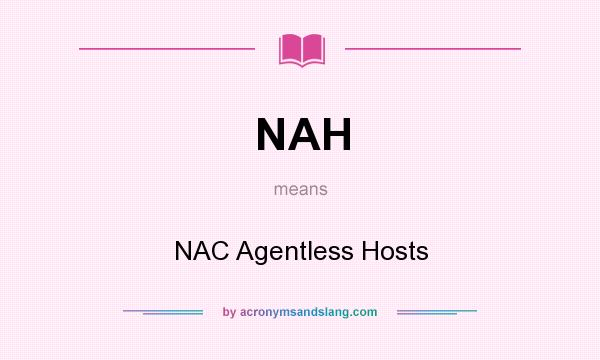What does NAH mean? It stands for NAC Agentless Hosts