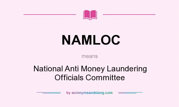 What does NAMLOC mean? It stands for National Anti Money Laundering Officials Committee