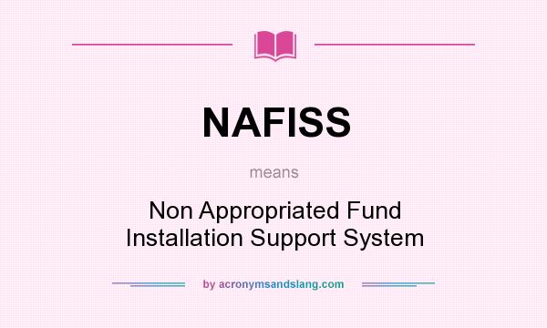 What does NAFISS mean? It stands for Non Appropriated Fund Installation Support System