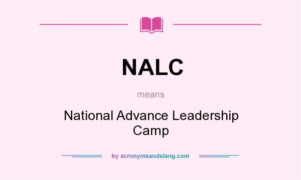 What does NALC mean? It stands for National Advance Leadership Camp