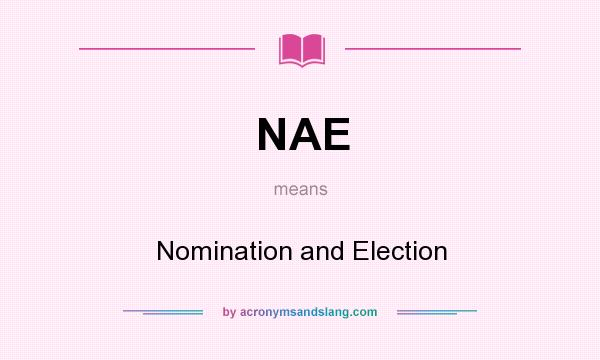 What does NAE mean? It stands for Nomination and Election