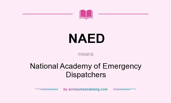 What does NAED mean? It stands for National Academy of Emergency Dispatchers