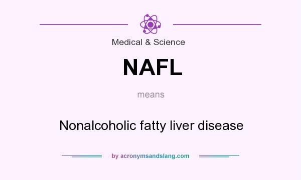 What does NAFL mean? It stands for Nonalcoholic fatty liver disease