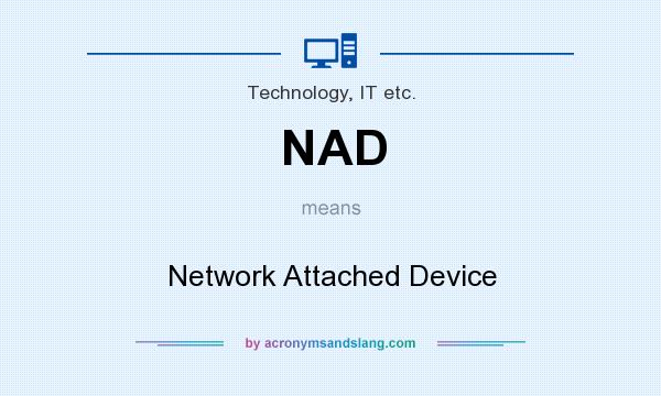 What does NAD mean? It stands for Network Attached Device