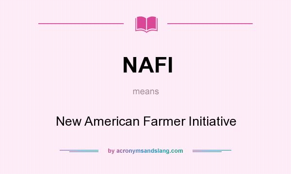 What does NAFI mean? It stands for New American Farmer Initiative