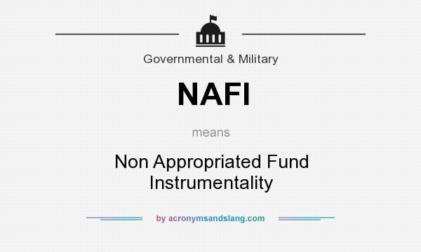 What does NAFI mean? It stands for Non Appropriated Fund Instrumentality