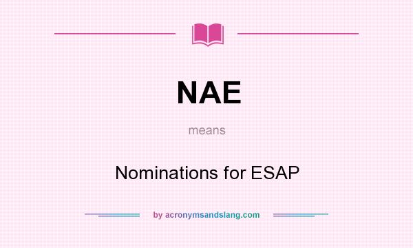What does NAE mean? It stands for Nominations for ESAP