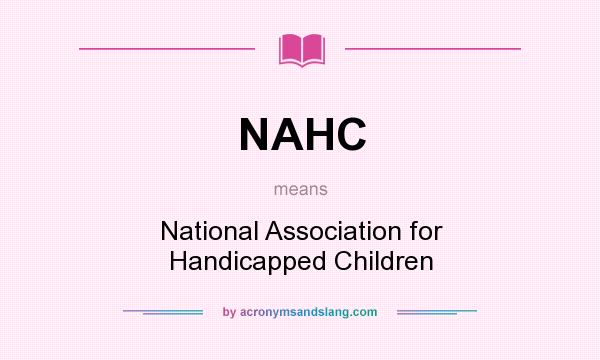 What does NAHC mean? It stands for National Association for Handicapped Children