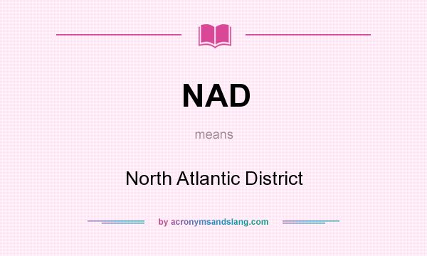 What does NAD mean? It stands for North Atlantic District