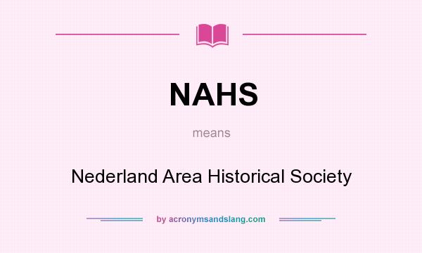 What does NAHS mean? It stands for Nederland Area Historical Society