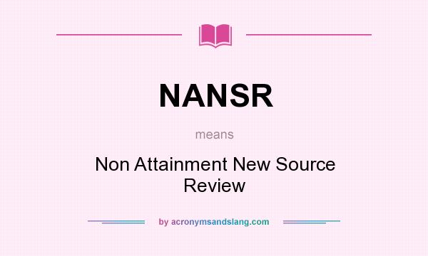 What does NANSR mean? It stands for Non Attainment New Source Review