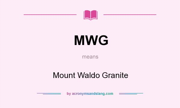 What does MWG mean? It stands for Mount Waldo Granite