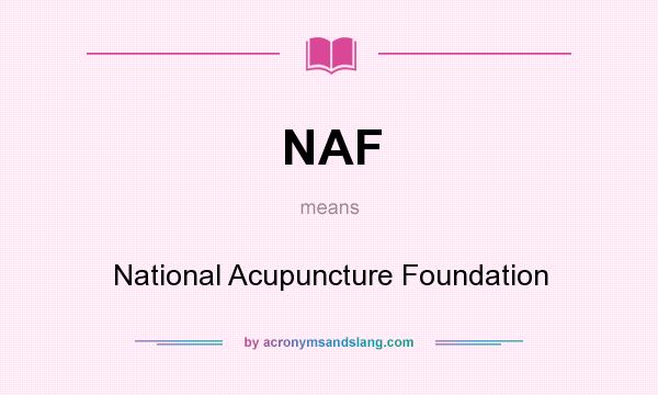 What does NAF mean? It stands for National Acupuncture Foundation