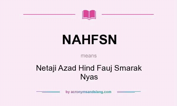 What does NAHFSN mean? It stands for Netaji Azad Hind Fauj Smarak Nyas