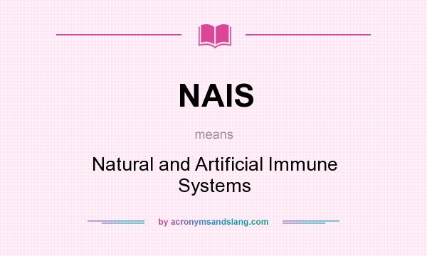 What does NAIS mean? It stands for Natural and Artificial Immune Systems