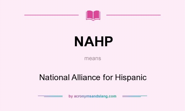 What does NAHP mean? It stands for National Alliance for Hispanic