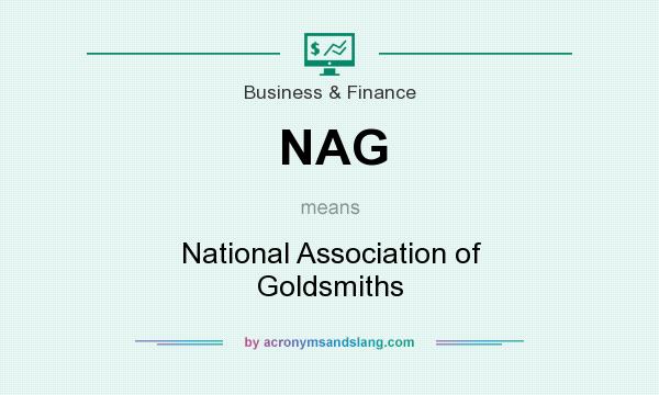 What does NAG mean? It stands for National Association of Goldsmiths
