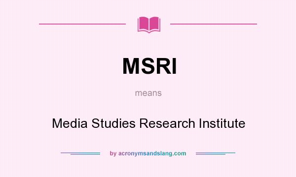 What does MSRI mean? It stands for Media Studies Research Institute