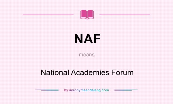 What does NAF mean? It stands for National Academies Forum