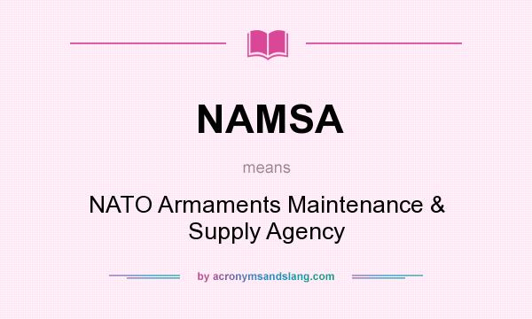 What does NAMSA mean? It stands for NATO Armaments Maintenance & Supply Agency