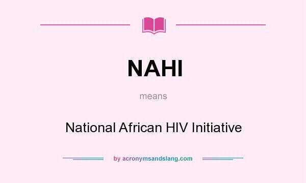 What does NAHI mean? It stands for National African HIV Initiative