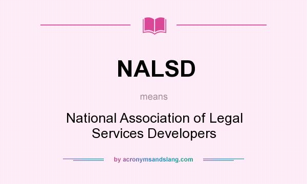 What does NALSD mean? It stands for National Association of Legal Services Developers