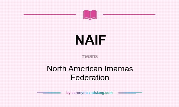 What does NAIF mean? It stands for North American Imamas Federation