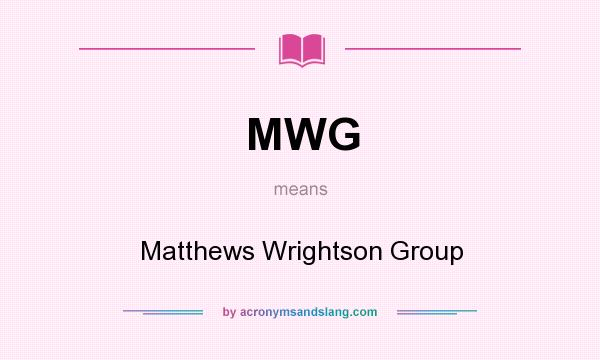What does MWG mean? It stands for Matthews Wrightson Group