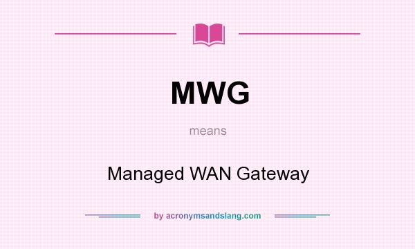 What does MWG mean? It stands for Managed WAN Gateway