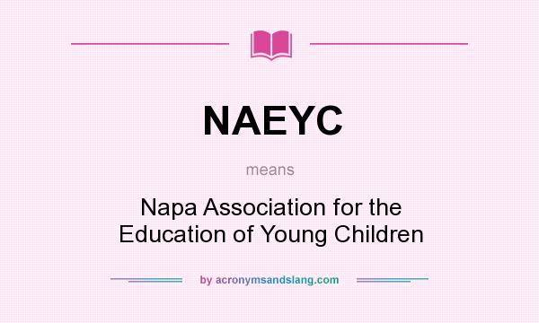 What does NAEYC mean? It stands for Napa Association for the Education of Young Children