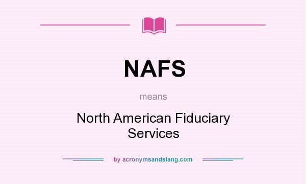 What does NAFS mean? It stands for North American Fiduciary Services
