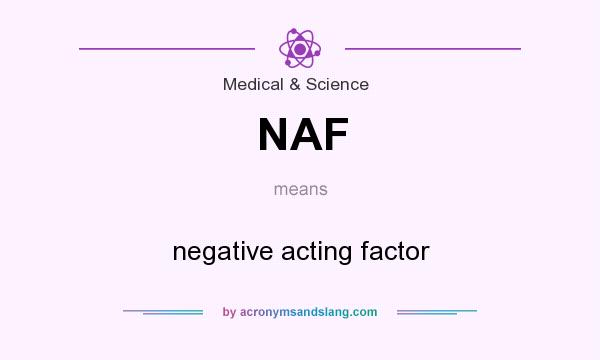 What does NAF mean? It stands for negative acting factor