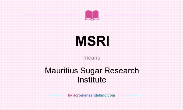 What does MSRI mean? It stands for Mauritius Sugar Research Institute