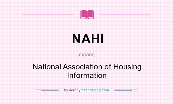 What does NAHI mean? It stands for National Association of Housing Information