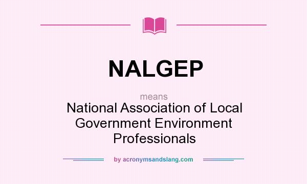 What does NALGEP mean? It stands for National Association of Local Government Environment Professionals