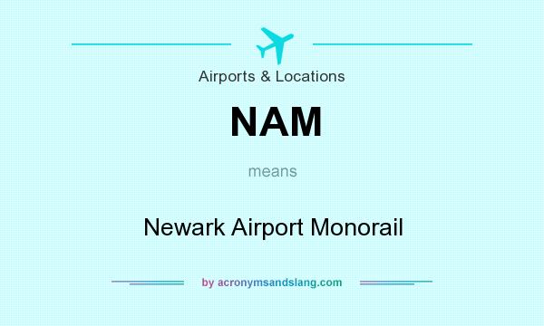 What does NAM mean? It stands for Newark Airport Monorail