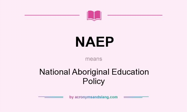 What does NAEP mean? It stands for National Aboriginal Education Policy