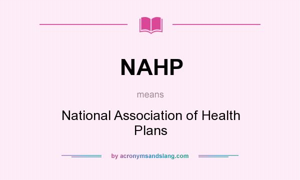 What does NAHP mean? It stands for National Association of Health Plans