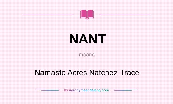 What does NANT mean? It stands for Namaste Acres Natchez Trace