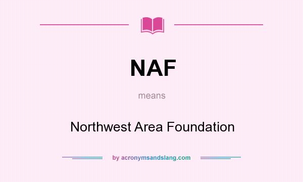 What does NAF mean? It stands for Northwest Area Foundation